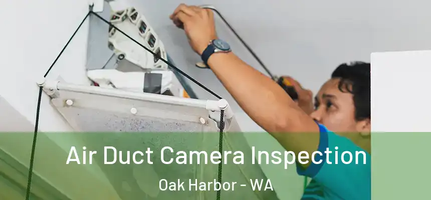  Air Duct Camera Inspection Oak Harbor - WA