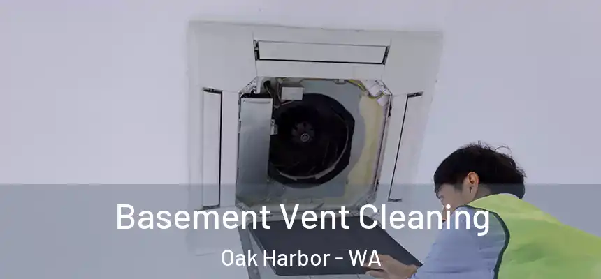 Basement Vent Cleaning Oak Harbor - WA