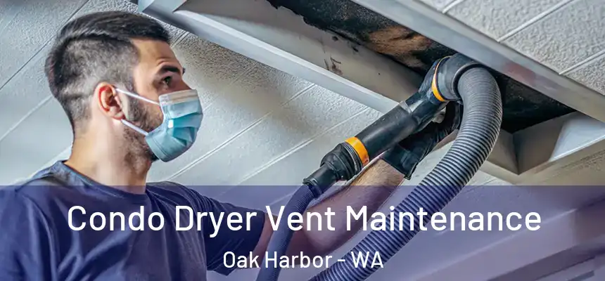 Condo Dryer Vent Maintenance Oak Harbor - WA
