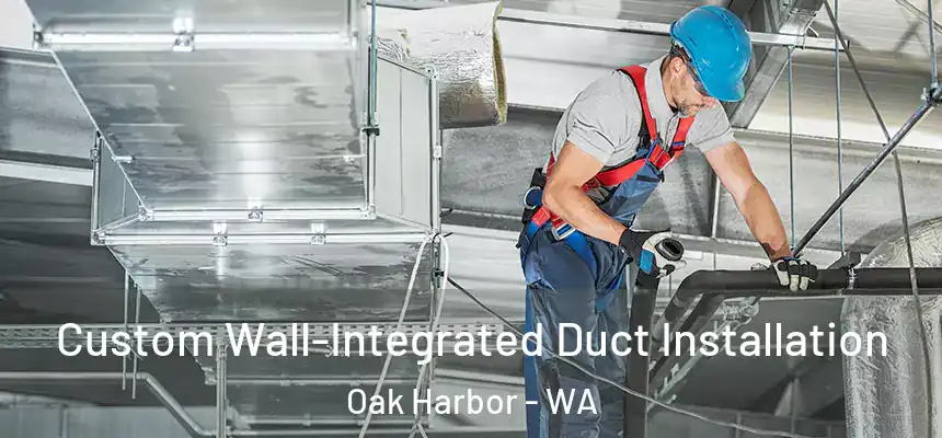  Custom Wall-Integrated Duct Installation Oak Harbor - WA