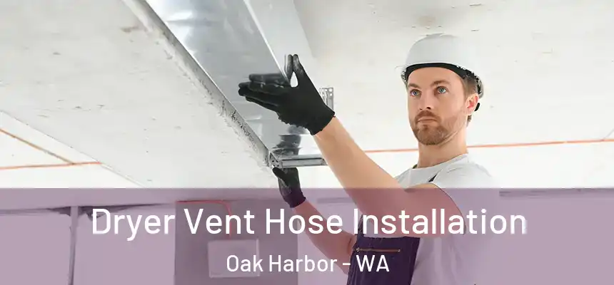  Dryer Vent Hose Installation Oak Harbor - WA