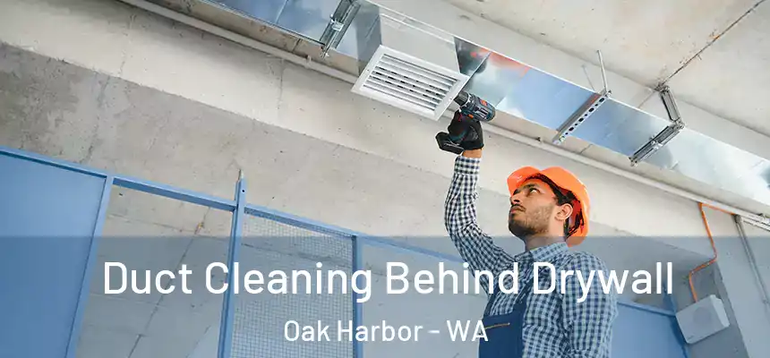  Duct Cleaning Behind Drywall Oak Harbor - WA