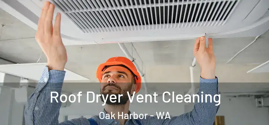  Roof Dryer Vent Cleaning Oak Harbor - WA
