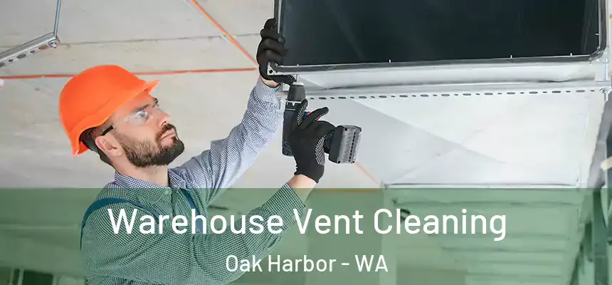 Warehouse Vent Cleaning Oak Harbor - WA